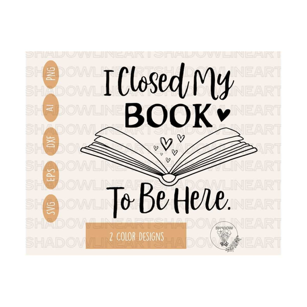 241020238655-i-closed-my-book-to-be-here-svg-reading-svg-files-for-cricut-image-1.jpg