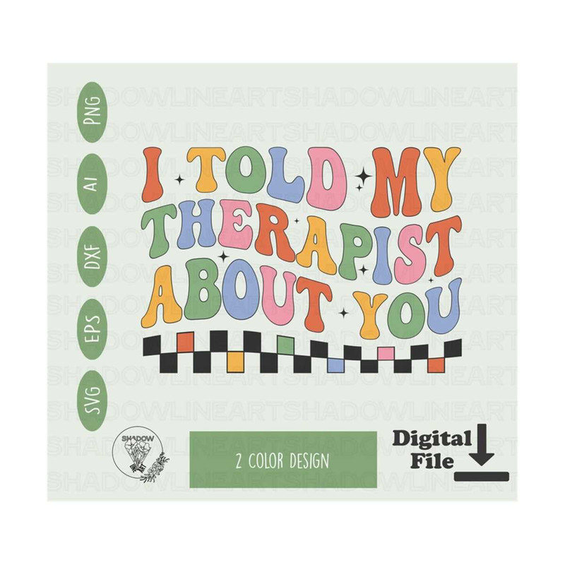 2410202382525-i-told-my-therapist-about-you-svg-therapist-svg-files-for-image-1.jpg