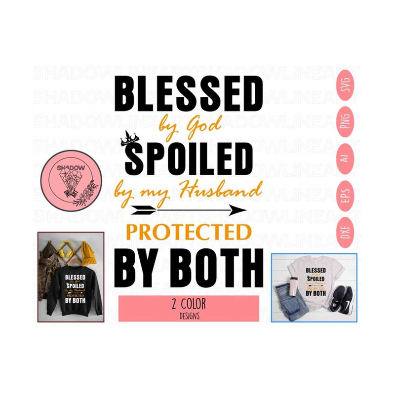 241020238264-blessed-by-god-spoiled-by-my-husband-protected-by-both-svg-image-1.jpg