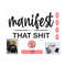 241020239258-manifest-that-shit-svg-manifest-that-shit-png-positive-svg-image-1.jpg