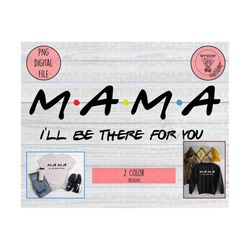 mama i'll be there for you png, friends mama png