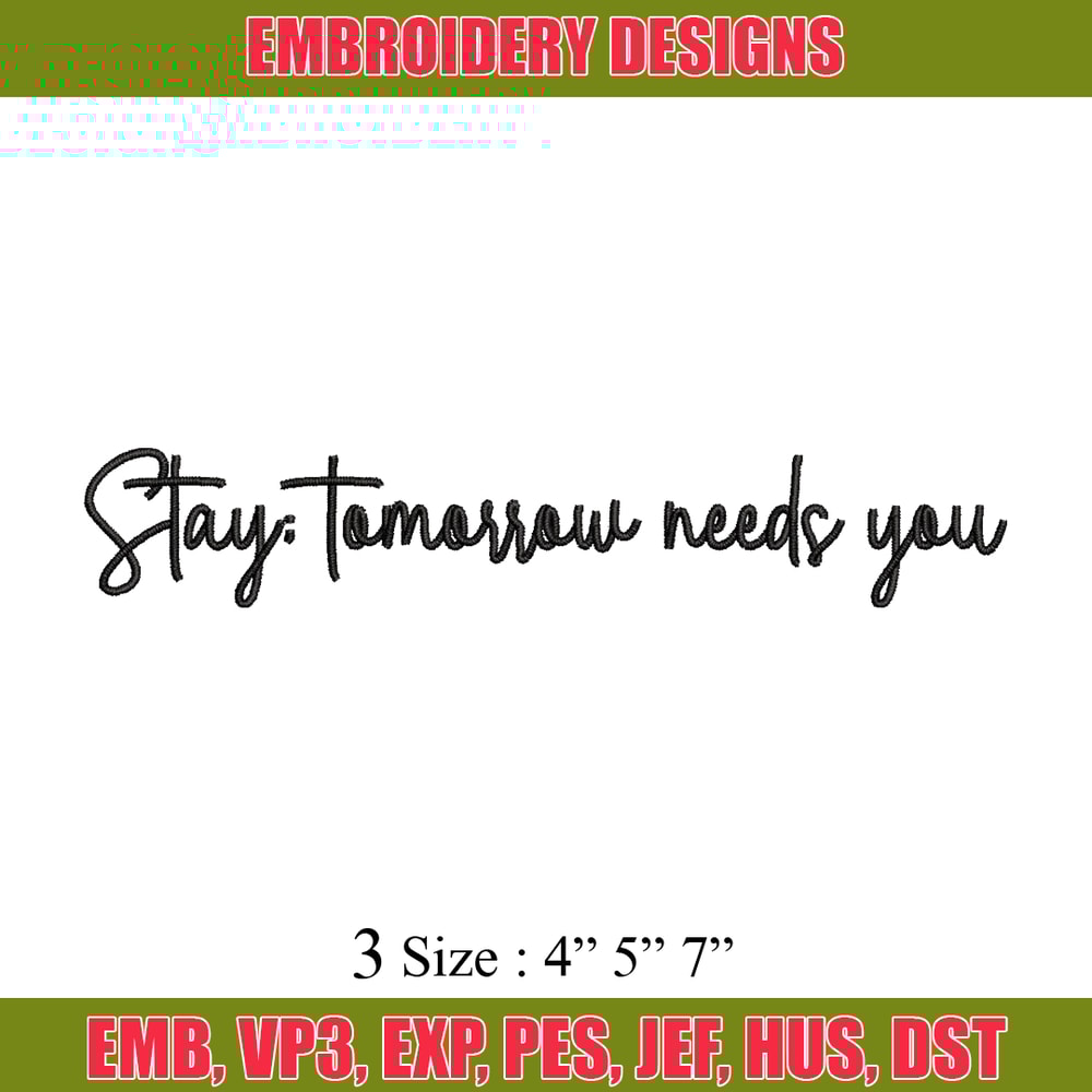 Stay Tomorrow Needs You embroidery design, logo embroidery, logo design, embroidery file, logo shirt, Digital download..jpg
