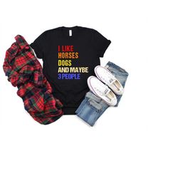 i like horses dogs and maybe 3 people shirt, horse lover tee, horse girl shirt, shirt with horse, horse lover tees, dog