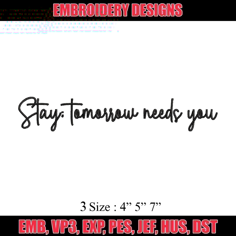 Stay Tomorrow Needs You embroidery design, logo embroidery, logo design, embroidery file, logo shirt, Digital download..jpg
