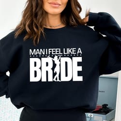 lets go girls ,man i feel like a bride shirt png,bachelorette trip i feel like a bride t-shirt png,retro tee,gifts for b