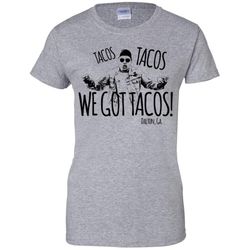 agr dalton georgia tacos tacos we got tacos shirt ladies shirt