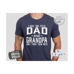 i have two titles dad and grandpa svg - father's day - funny dad svg - funny grandpa svg - cut file - dxf - eps - png - silhouette - cricut