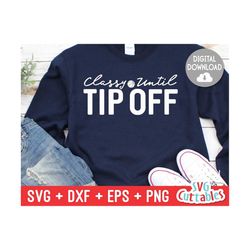 basketball svg - basketball cut file - svg - eps - dxf - png - classy until tip off svg - silhouette - cricut - digital download
