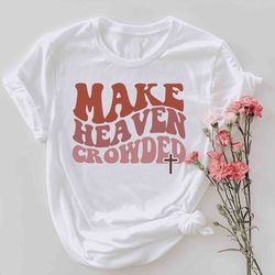 make heaven crowded tshirt png, gifts for christian, retro heaven crowded shirt png, faith tee, religious cross t-shirt