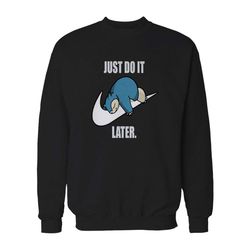 pokemon snorlax just do it later anime snorlax gotta catch em all misty ash team rocket sweatshirt