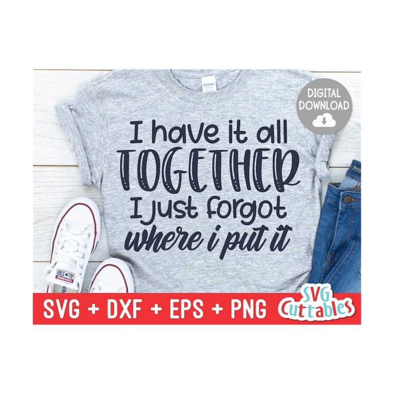 241020231076-i-have-it-all-together-i-just-forgot-where-i-put-it-svg-image-1.jpg