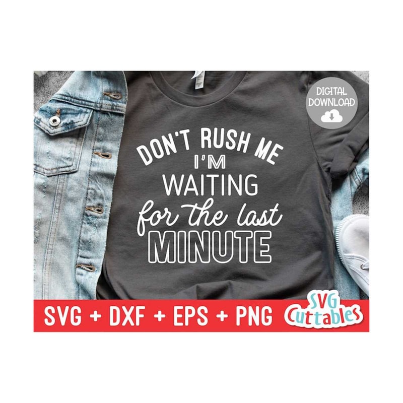 24102023101711-dont-rush-me-im-waiting-for-the-last-minute-svg-image-1.jpg