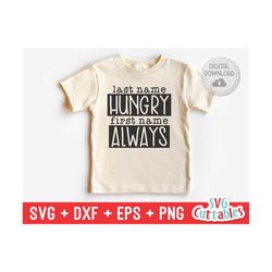 last name hungry first name always svg - funny cut file - kids shirt svg - dxf - eps - png - toddler - silhouette - cricut - digital file