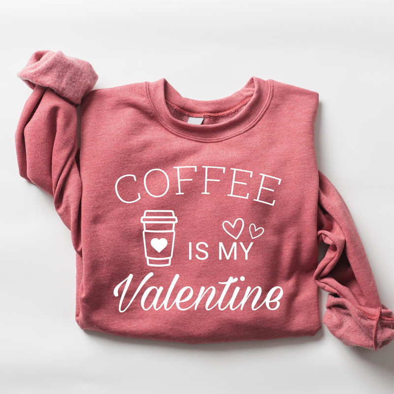 Coffee Is My Valentine Sweatshirt, Valentine Coffee Sweatshirt, Love Sweatshirt, Coffee Lover Sweatshirt, Cute Valentine Shirt - 1.jpg