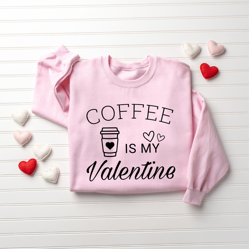 Coffee Is My Valentine Sweatshirt, Valentine Coffee Sweatshirt, Love Sweatshirt, Coffee Lover Sweatshirt, Cute Valentine Shirt - 3.jpg