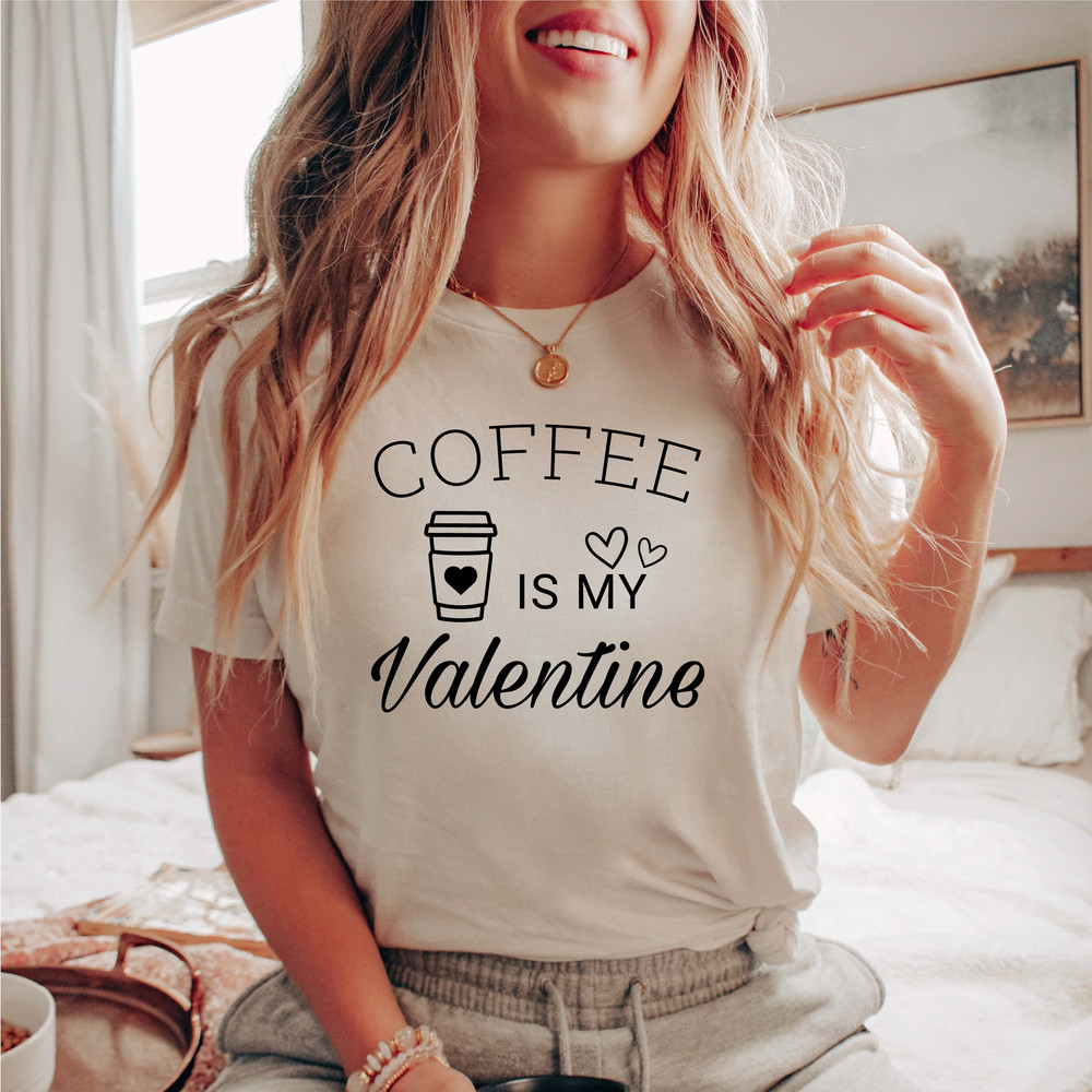 Coffee is My Valentine Shirt, Coffee Lover Shirt, Coffee Valentine Shirt, Funny Valentine Shirt, Cute Valentine Tee, Women's Valentine Shirt - 5.jpg