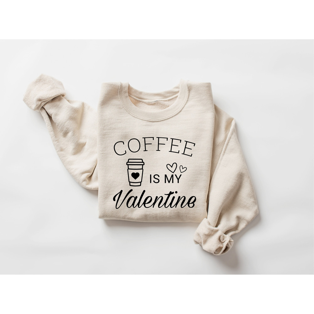 Coffee Is My Valentine Sweatshirt, Valentine Coffee Sweatshirt, Love Sweatshirt, Coffee Lover Sweatshirt, Cute Valentine Shirt - 5.jpg