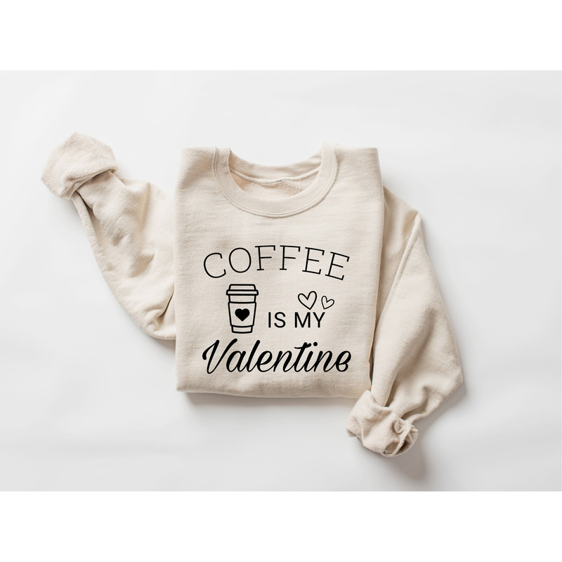 Coffee Is My Valentine Sweatshirt, Valentine Coffee Sweatshirt, Love Sweatshirt, Coffee Lover Sweatshirt, Cute Valentine Shirt - 5.jpg