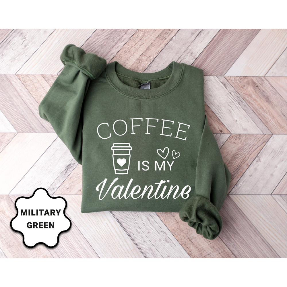 Coffee Is My Valentine Sweatshirt, Valentine Coffee Sweatshirt, Love Sweatshirt, Coffee Lover Sweatshirt, Cute Valentine Shirt - 7.jpg