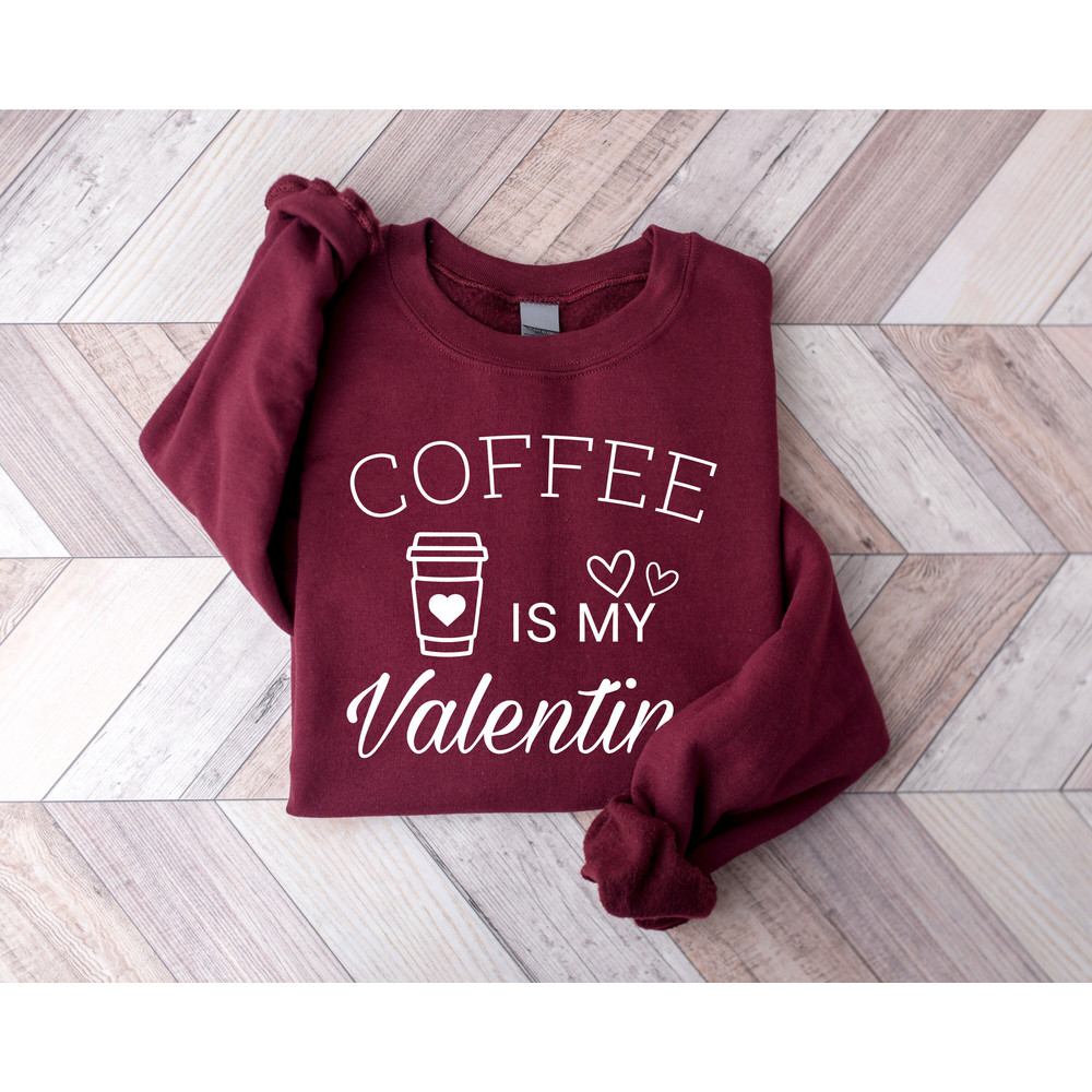 Coffee Is My Valentine Sweatshirt, Valentine Coffee Sweatshirt, Love Sweatshirt, Coffee Lover Sweatshirt, Cute Valentine Shirt - 8.jpg