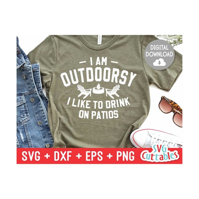 24102023104136-i-am-outdoorsy-i-like-to-drink-on-patios-svg-funny-cut-file-image-1.jpg