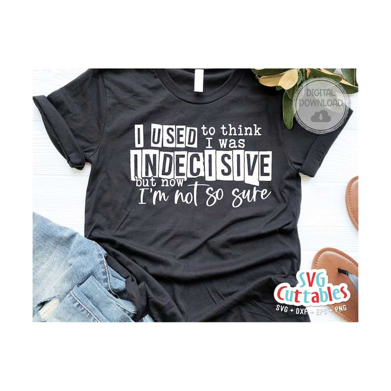 24102023104214-i-used-to-think-i-was-indecisive-svg-funny-cut-file-funny-image-1.jpg