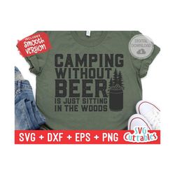 camping without beer is just sitting in the woods svg - camping svg - shirt design - cut file - svg - dxf - eps - png - silhouette - cricut