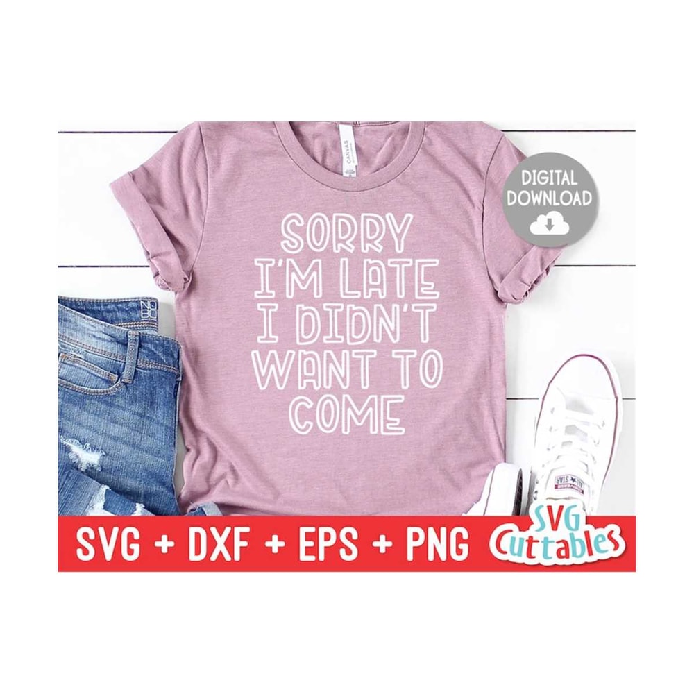 24102023105210-sorry-im-late-i-didnt-want-to-come-svg-sarcastic-image-1.jpg