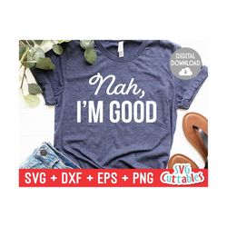 nah, i'm good svg - sarcastic cut file - funny quote - svg - svg - dxf - eps - png - silhouette - cricut - digital file