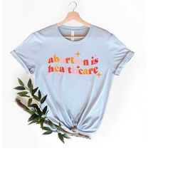 abortion is healthcare shirt | abortion ban shirt, women rights shirt, feminist shirt, uterus shirt, pro choice shirt, r