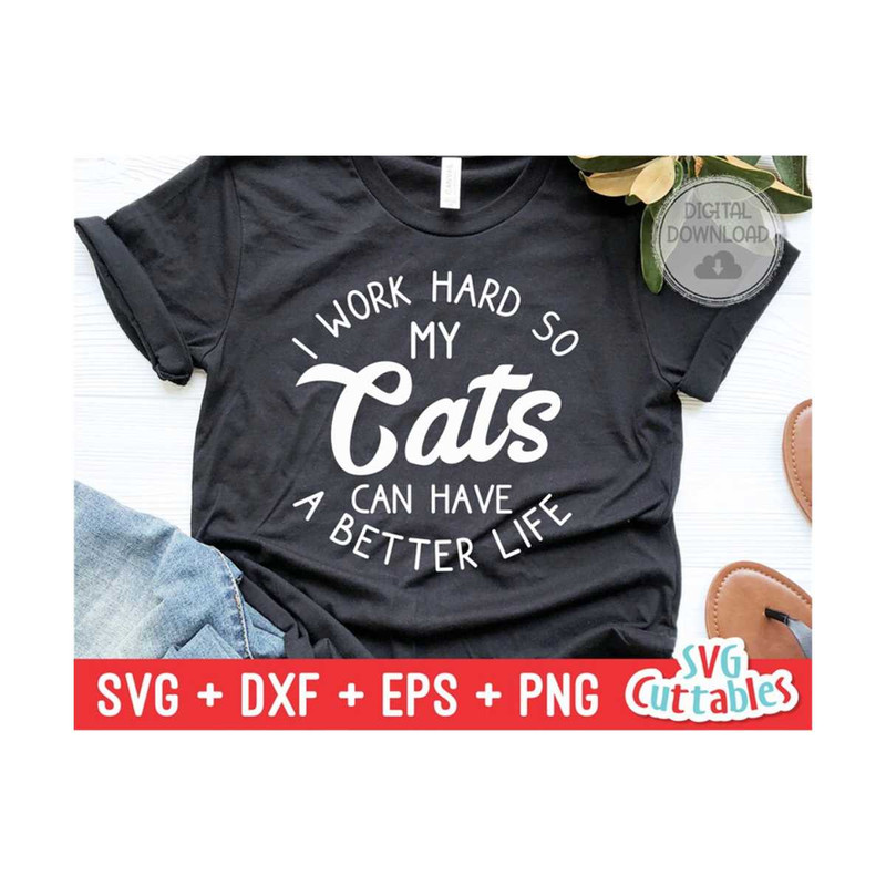 2410202311211-i-work-hard-so-my-cats-can-have-a-better-life-svg-funny-cut-image-1.jpg