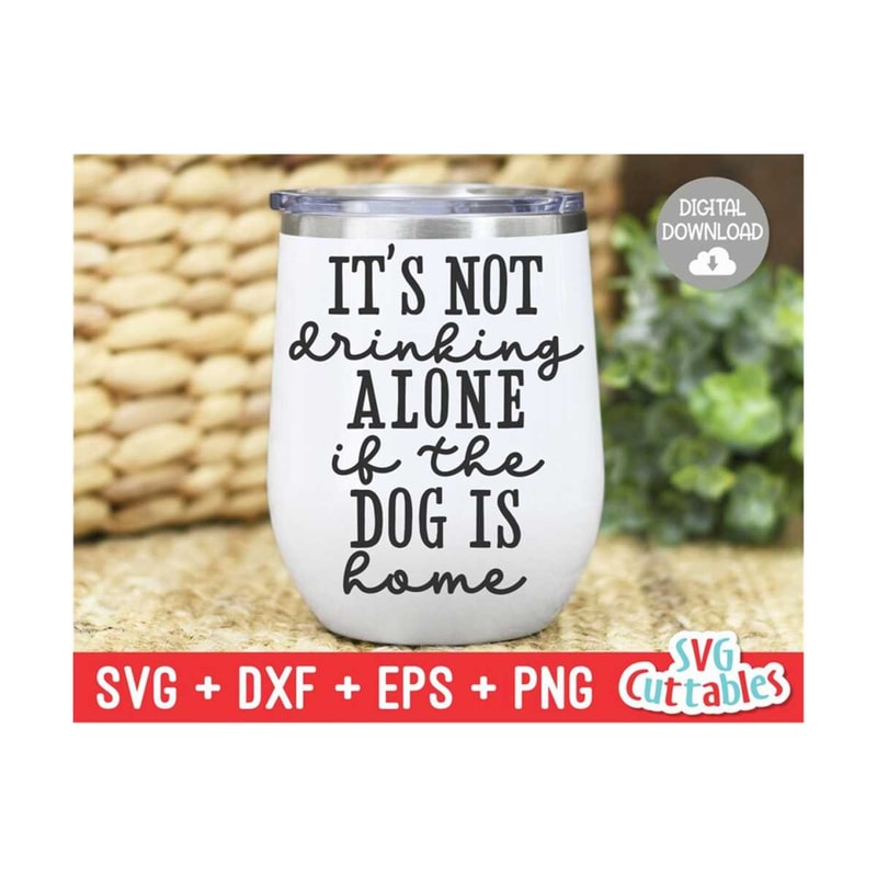 24102023112328-its-not-drinking-alone-if-the-dog-is-home-svg-funny-cut-image-1.jpg