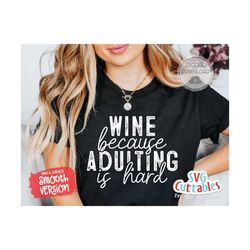 wine because adulting is hard svg - wine svg - dxf - eps - png - funny svg - silhouette - cricut - digital file