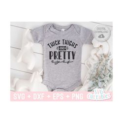 thick thighs and pretty eyes svg - baby shirt svg - cut file - svg - dxf - eps - png - silhouette - cricut