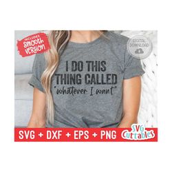 i do this thing called whatever i want svg - funny cut file - funny svg - dxf - eps - png  - quote - silhouette - cricut - digital file