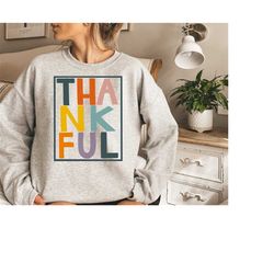 cute fall sweatshirt,colorful thankful sweater,pumpkin sweatshirt,thankful grateful,2022 happy thanksgiving shirt,oversi