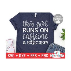 this girl runs on caffeine and sarcasm svg - sarcastic cut file - funny svg - svg - dxf - eps - png - silhouette - cricut - digital file
