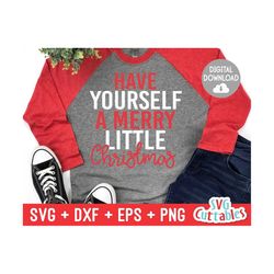 christmas svg - have yourself a merry little christmas - cut file - svg - eps - dxf - png - holiday - silhouette - cricut - digital file
