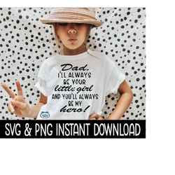 dad i'll always be your little girl and you'll always be my hero svg, father's day png file, instant download, cricut file, silhouette file