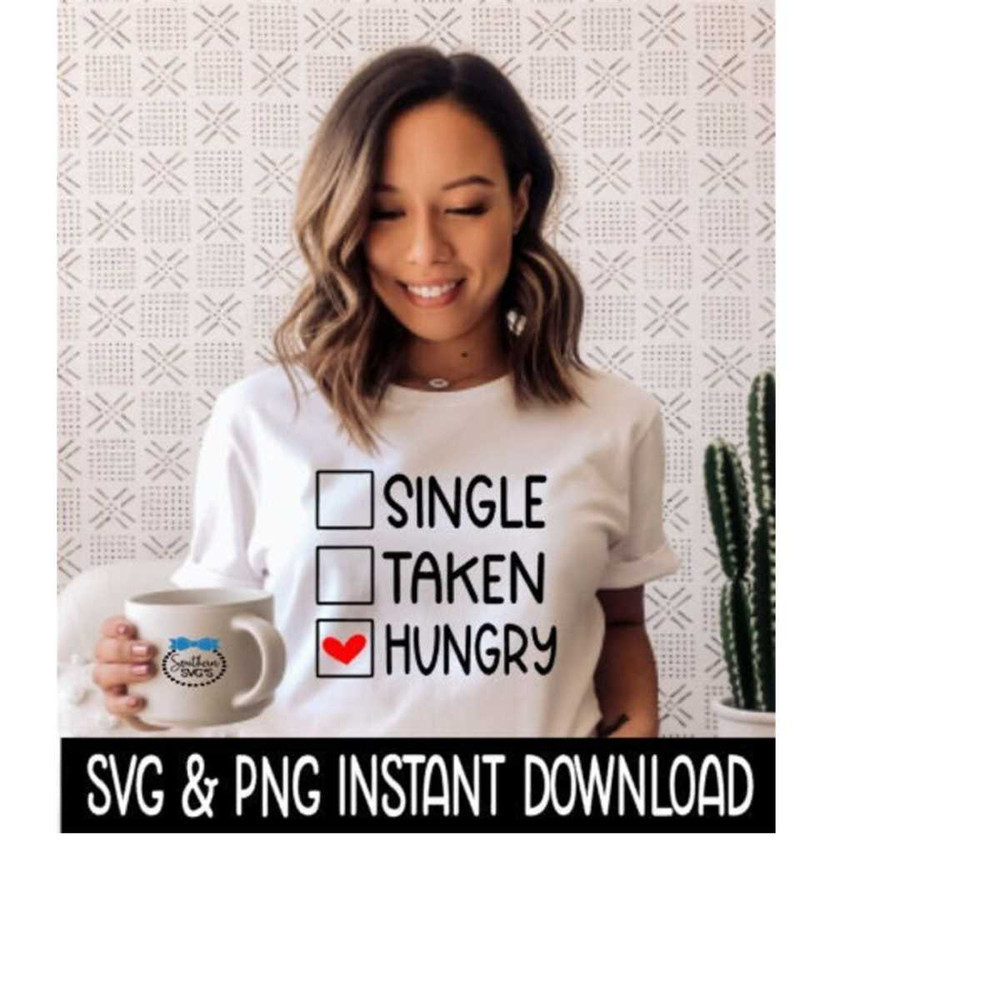 2410202312423-valentines-day-svg-single-taken-hungry-png-tee-shirt-image-1.jpg
