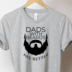 dads with beards shirt, fathers day shirt, funny dad t-shirt, best dad shirt, daddy shirt, new daddy shirt, fathers day