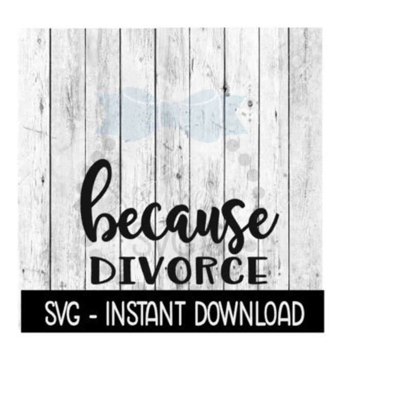 2410202312100-because-divorce-svg-funny-wine-svg-files-instant-download-image-1.jpg