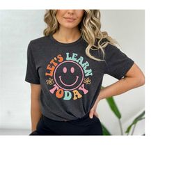 let's learn today teacher shirt, teacher life shirt, teacher shirts, teacher motivational shirt, gift for teacher, teach