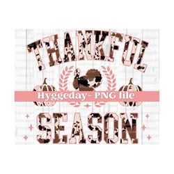 Thankful Season PNG, Digital download, Sublimation, Sublimate, Thanksgiving, autumn, fall, preppy, university, varsity, turkey cow print,