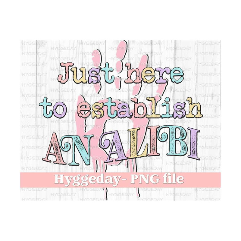 24102023122135-just-here-to-establish-an-alibi-png-sublimation-download-image-1.jpg