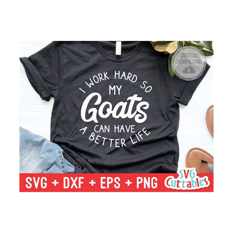 24102023122752-i-work-hard-so-my-goats-can-have-a-better-life-svg-funny-cut-image-1.jpg