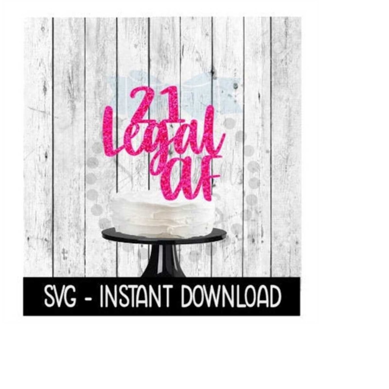 24102023123521-cake-topper-svg-file-21-legal-af-cake-topper-svg-instant-image-1.jpg