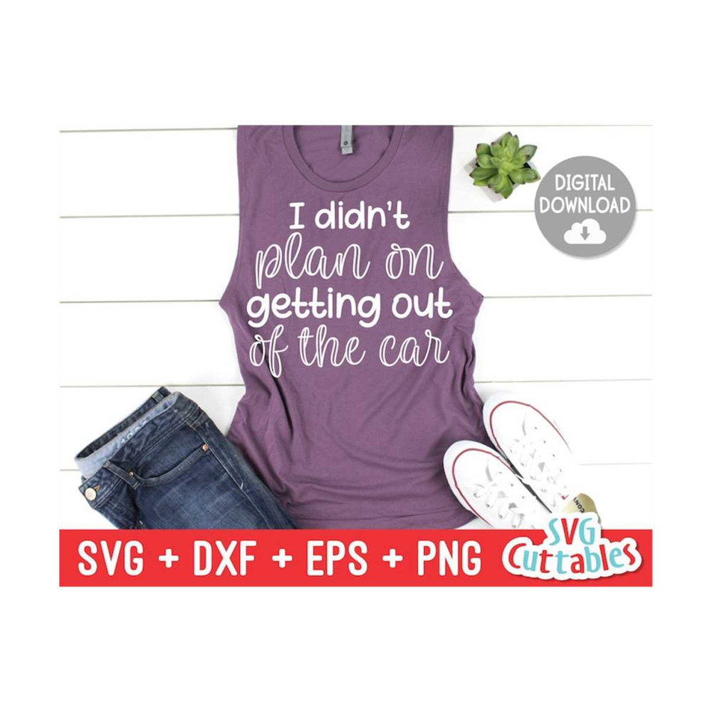 24102023123819-i-didnt-plan-on-getting-out-of-the-car-svg-sarcastic-image-1.jpg