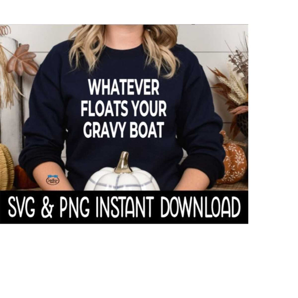 24102023123853-thanksgiving-svg-whatever-floats-your-gravy-boat-svg-file-image-1.jpg