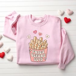 Fries Before Guys Sweatshirt, Valentines Day Sweatshirt, Funny Shirt for Valentines Day, Valentines Day Gift, Womens Val
